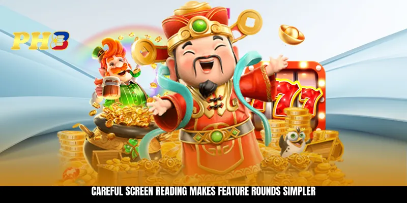 Careful screen reading makes feature rounds simpler