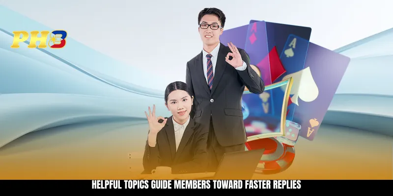 Helpful topics guide members toward faster replies Helpful topics guide members toward faster replies