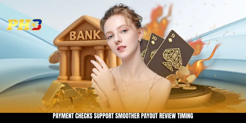 Payment checks support smoother payout review timing Payment checks support smoother payout review timing
