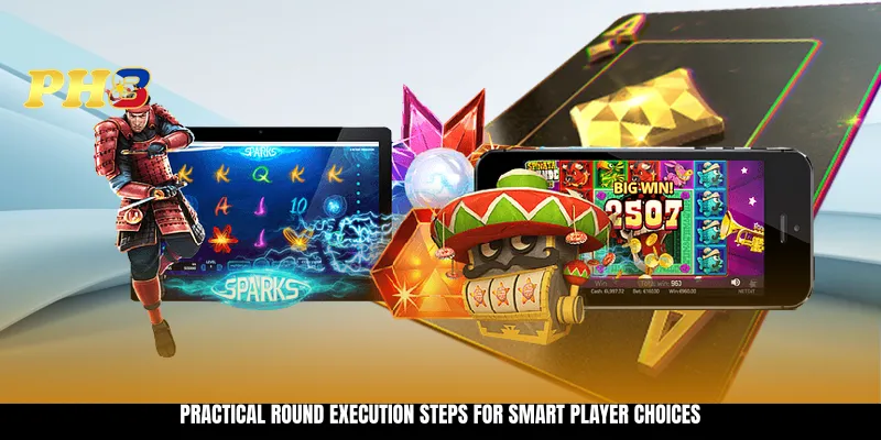Practical round execution steps for smart player choices Practical round execution steps for smart player choices