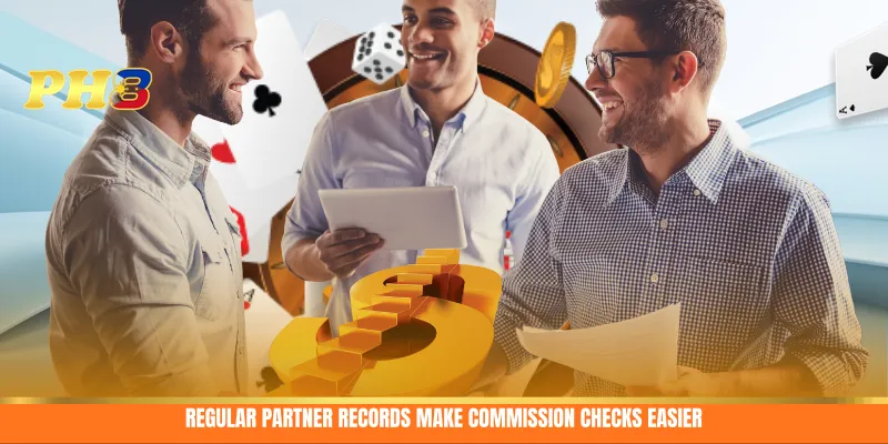 Regular partner records make commission checks easier Regular partner records make commission checks easier
