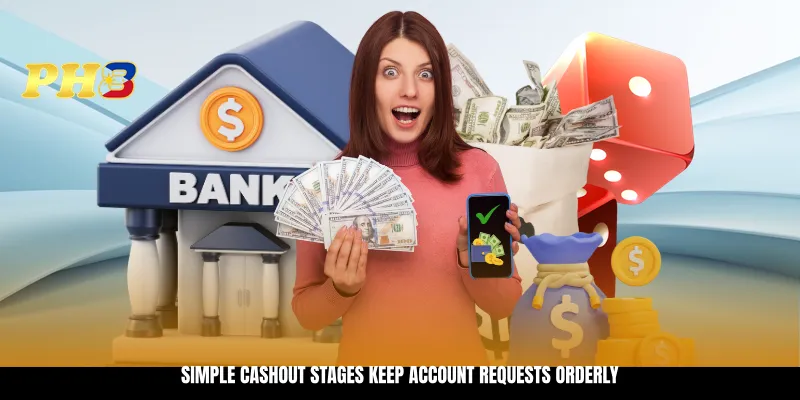 Simple cashout stages keep account requests orderly Simple cashout stages keep account requests orderly
